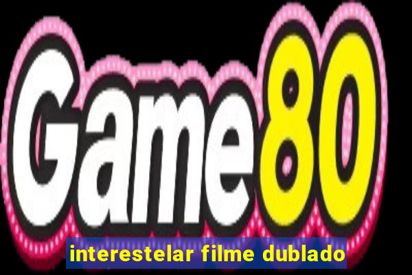 interestelar filme dublado